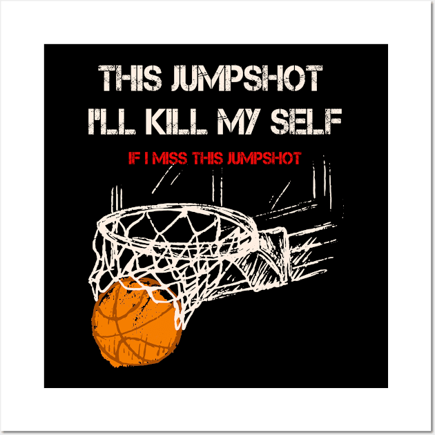 If I Miss This JumpShot I'll Kill My Self Wall Art by ArtfulDesign